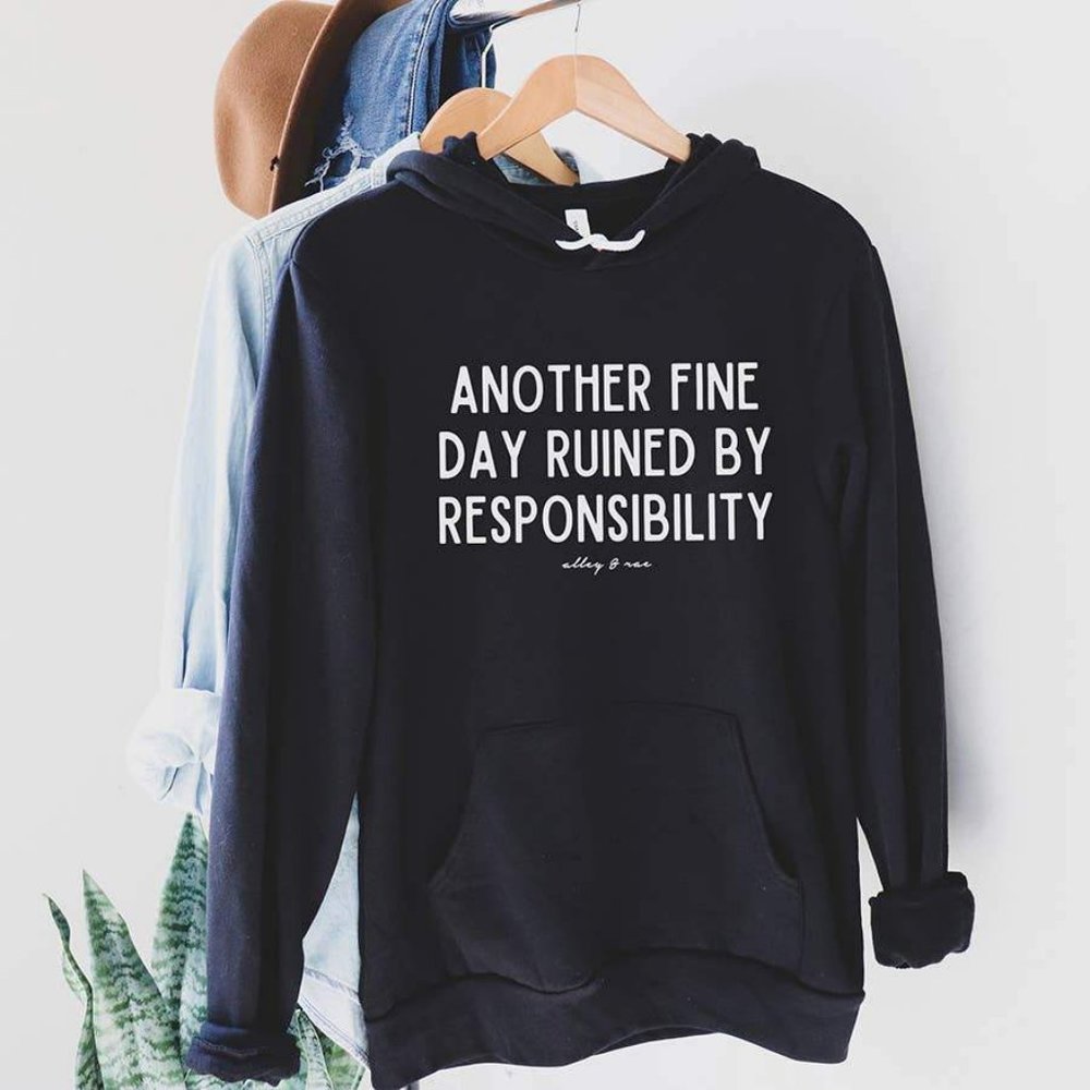 Another Fine Day Ruined by Responsibility Comfy Cozy Black Hoodie Sweats…